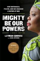 Mighty Be Our Powers: How Sisterhood, Prayer, and Sex Changed a Nation at War 0984295194 Book Cover