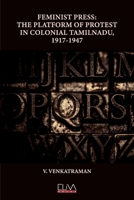 FEMINIST PRESS: THE PLATFORM OF PROTEST IN COLONIAL TAMILNADU, 1917-1947 1636483860 Book Cover