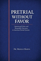 PRETRIAL WITHOUT FAVOR: Operational Ethics and Measurable Outcomes in American Pretrial Systems 1105654796 Book Cover