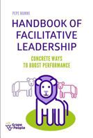 Handbook of Facilitative Leadership: Concrete Ways to Boost Performance 9526907302 Book Cover