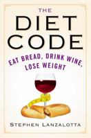 The Diet Code: Eat Bread, Drink Wine, Lose Weight 0446696900 Book Cover