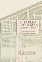 Charles Bridgeman (C.1685-1738): A Landscape Architect of the Eighteenth Century 1837651337 Book Cover