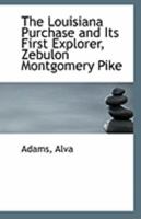 The Louisiana Purchase and Its First Explorer, Zebulon Montgomery Pike B0BN4RHRY3 Book Cover