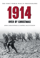 1914 The First World War in Photographs: Over by Christmas 1445621819 Book Cover