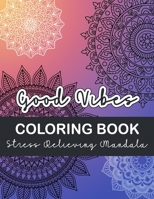 Good Vibes Coloring Book Stress Relieving Mandala: An Adults and Kids Good Vibes Coloring Book with Fun, Easy, And Relaxing Coloring Pages B08XXSHYYY Book Cover