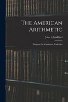 The American Arithmetic: Designed for Schools and Academies 1014564425 Book Cover
