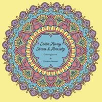 Colour Away Stress & Anxiety: Coloring Journal 1773705415 Book Cover