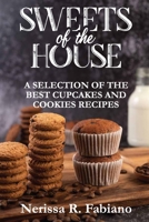 Sweets of the House: A Selection of the Best Cupcakes and Cookies Recipes 1802283137 Book Cover