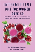 Intermittent Diet for Women Over 50: The Complete Guide for Intermittent Fasting Diet & Quick Weight Loss After 50, Easy Book for Senior Beginners, Including Week Diet Plan + Meal Ideas 1803250925 Book Cover