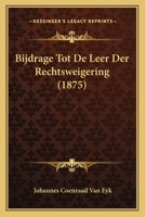Bijdrage Tot De Leer Der Rechtsweigering (1875) 1167481623 Book Cover