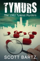 Tymurs: The 1982 Tylenol Murders (TYMURS, Book 1) 1475000847 Book Cover