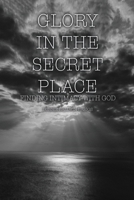 Glory in the Secret Place: Finding Intimacy with God B0C7YN6NNM Book Cover