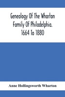 Genealogy of the Wharton Family of Philadelphia. 1664 to 1880 9354411703 Book Cover