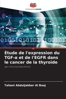 Étude de l'expression du TGF-a et de l'EGFR dans le cancer de la thyroïde: par immunohistochimie (French Edition) 6207677862 Book Cover