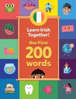 Learn Irish Together! - Our First 200 Words: Bilingual Irish-English Vocabulary for Toddlers and Children B0FV8MC5T4 Book Cover