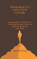 MIGLIORA LA TUA CAPACITÀ DI GUIDARE: LA LEADERSHIP È UN ASPETTO ESSENZIALE DEL RISULTATO SIA PROFESSIONALE CHE PERSONALE (Italian Edition) B0DQY5FHW9 Book Cover