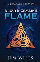 A Hard Gemlike Flame: A Kavanagh Story IV 1478128232 Book Cover