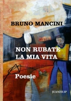 Non rubate la mia vita: Poesie 1470909499 Book Cover