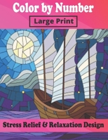 Color By Number Large Print Stress Relief & Relaxation Design: An Adult Color By Numbers Coloring Book B08J22D8QC Book Cover