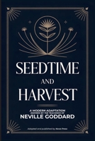 Seedtime and Harvest: A Modern Adaptation Inspired by The Teachings of Neville Goddard B0GQSVBNY3 Book Cover