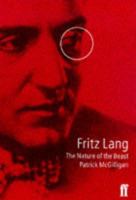 Fritz Lang the Nature of the Beast a Bio