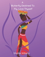 A Butterfly Destined To Fly, Love Thyself 1070443557 Book Cover