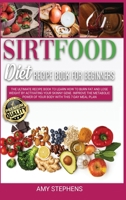 Sirtfood Diet for Beginners: Learn How to Lose Weight and Activate your Skinny Gene with Healthy Recipes with an Easy to Follow 7-Day Meal Plan B08D52HQ2V Book Cover