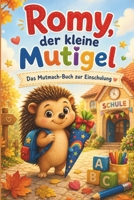 Romy, der kleine Mutigel - Das Mutmach-Buch zur Einschulung: Eine Mutmacher-Vorlesegeschichte mit Mitmach-Seiten für den ersten Schultag B0H93QQ6QM Book Cover