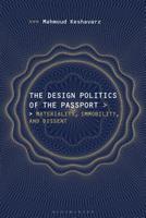 The Design Politics of the Passport: Materiality, Immobility, and Dissent 1350143081 Book Cover