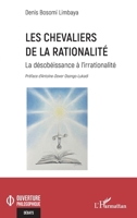 Les chevaliers de la rationalité: La désobéissance à l’irrationalité (Ouverture Philosophique) (French Edition) 233658784X Book Cover