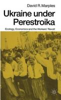 Ukraine Under Perestroika: Ecology, Economics and the Workers' Revolt 0312061978 Book Cover