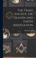 The Triad Society Or, Heaven and Earth Association 1015887406 Book Cover