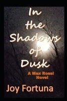 In the Shadows of Dusk: A Max Rossi Novel B0BP2DSWKP Book Cover