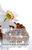 108 Drops of Mindful Quotes from Social Media: For the Therapist, Client and Anyone Looking for Calm 0954206681 Book Cover