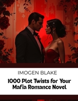 1000 Plot Twists for Your Mafia Romance Novel (The Master Plotter Series) B0FQNPY9YM Book Cover