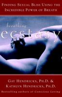 Breathing Ecstasy: Finding Sexual Bliss Using the Incredible Power of Breath 0609809385 Book Cover