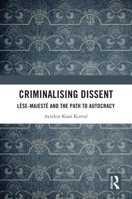Criminalising Dissent: Lèse-majesté and the Path to Autocracy 1032775068 Book Cover