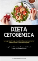 Dieta Cetogénica: La mejor dieta baja en carbohidratos para aumentar el metabolismo y la quema de grasa (Su guía completa para perder peso rápidamente y tener una energía increíble) 1837874301 Book Cover