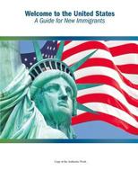 Welcome to the United States: A Guide for New Immigrants 1544160461 Book Cover