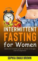 Intermittent Fasting for Women: Quick and Complete Guide for all ages (even for beginners) - Heal Your Body Through Intermittent, Alternate-Day, and Extended - Tips for Permanent Weight Loss 1801447136 Book Cover
