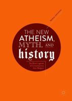 The New Atheism, Myth, and History: The Black Legends of Contemporary Anti-Religion 3319894552 Book Cover