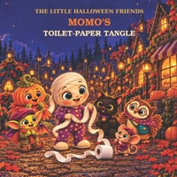 Momo’s Toilet-Paper Tangle: A Cute Halloween Mystery About Kindness, Friendship, and a Mummy’s Missing Wrappings (The Little Halloween Friends(15 books in the series + bonus)) B0HKG6RVSR Book Cover