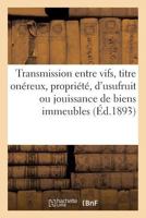 Transmissions Entre Vifs, Titre Onéreux, Propriété, d'Usufruit Ou de Jouissance de Biens Immeubles: Propriété de Fonds de Commerce Ou de Clientèles, A 2016126868 Book Cover