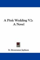 A Pink Wedding V2: A Novel 0548319006 Book Cover