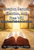 Salvation Security, Election, and Free Will : Exploring Doctrinal Truths via the Book of Romans 1968305017 Book Cover
