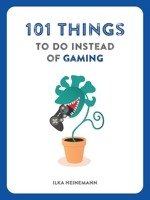 101 Things to Do Instead of Gaming 1804194271 Book Cover