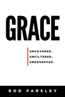 Grace: Uncovered, Unfiltered, Undeserved 1629996017 Book Cover
