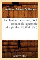 La physique des arbres, ou il est traite de l'anatomie des plantes. Partie 1 2012683088 Book Cover