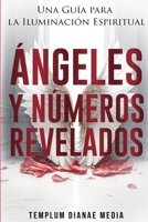 Ángeles y Números Revelados: Una Guía para la Iluminación Espiritual 108823058X Book Cover