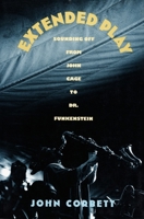 Extended Play: Sounding Off from John Cage to Dr. Funkenstein 0822314738 Book Cover